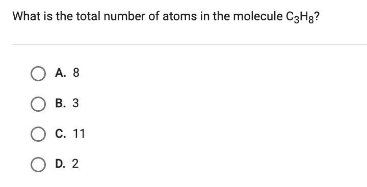 What is the total number of atoms in the molecule C3H8? A.8 B. 3 6.11 D. 2-example-1