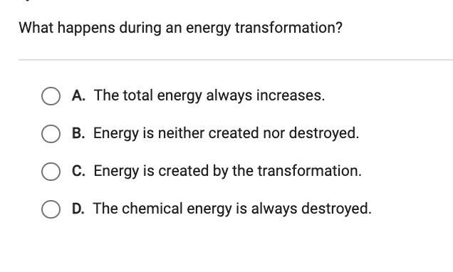 What happens during an energy transformation? A. The total energy always increases-example-1