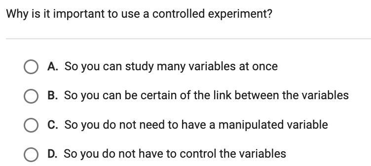 20 POINTS! Why is it important to use a controlled experiment? A. So you can study-example-1