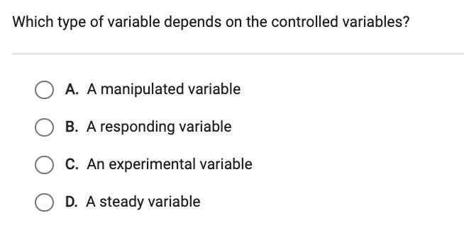 Which type of variable depends on the controlled variables? A. A manipulated variable-example-1