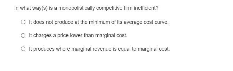 In what way(s) is a monopolistically competitive firm inefficient?-example-1