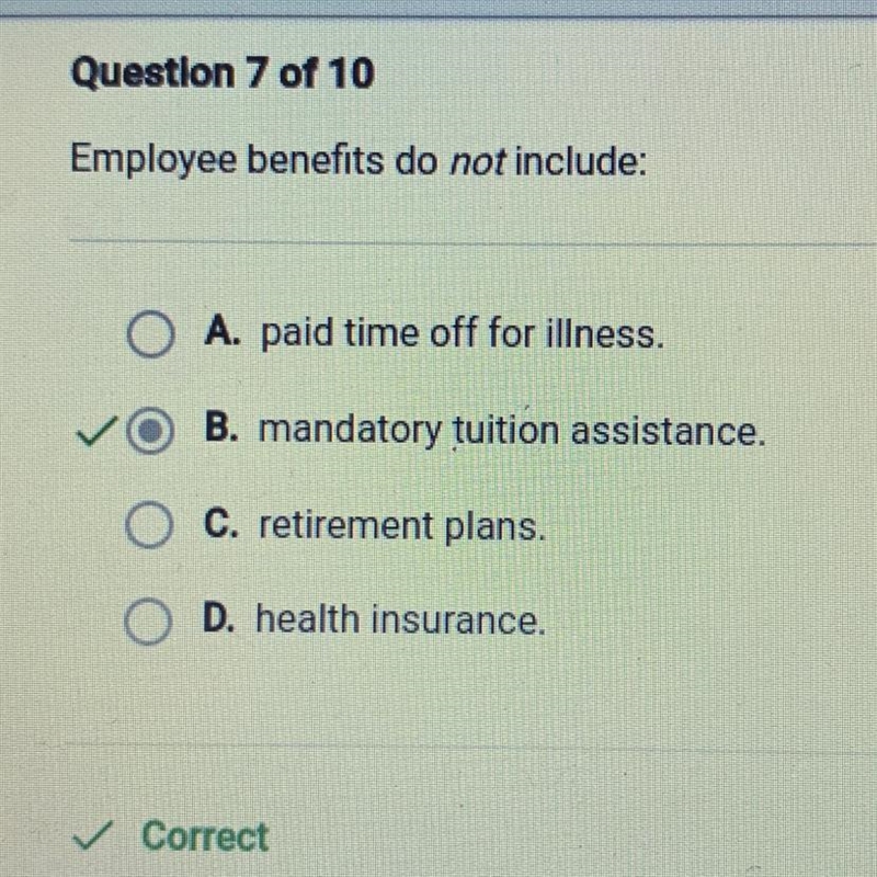 Employee benefits do not include: A. paid time off for illness. B. mandatory tuition-example-1