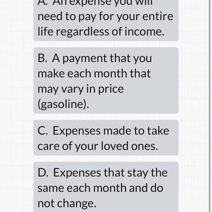 B. A payment that you make each month that may vary in price (gasoline). C. Expenses-example-1