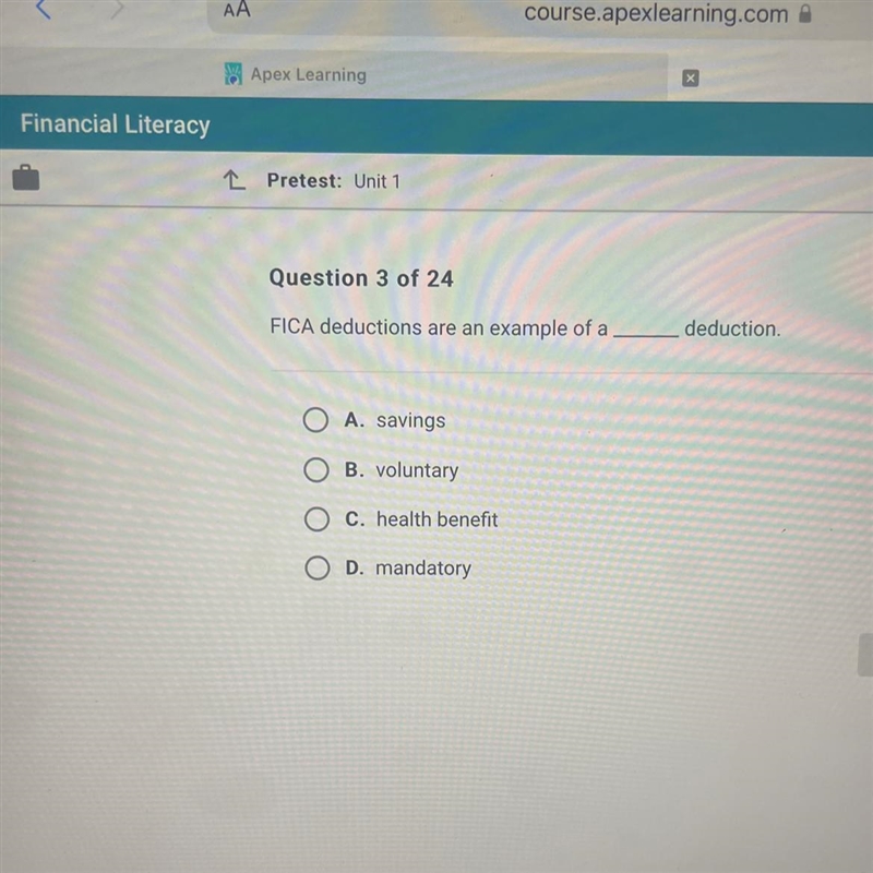 I need help. Question 3 of 24 FICA deductions are an example of a A. savings B. voluntary-example-1