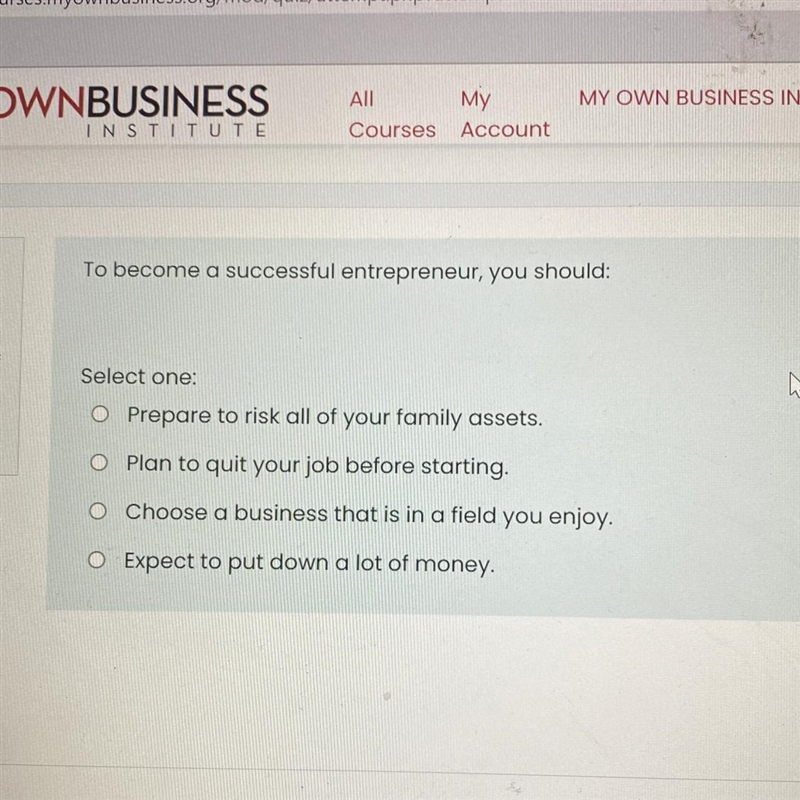 To become a successful entrepreneur, you should: Select one: O Prepare to risk all-example-1