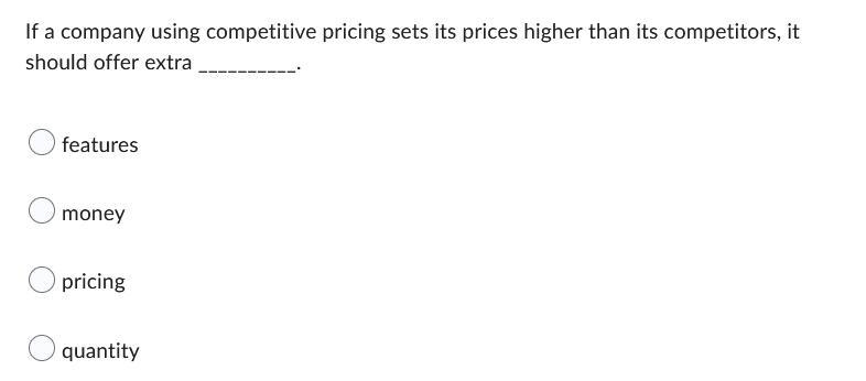 If a company using competitive pricing sets its prices higher than its competitors-example-1