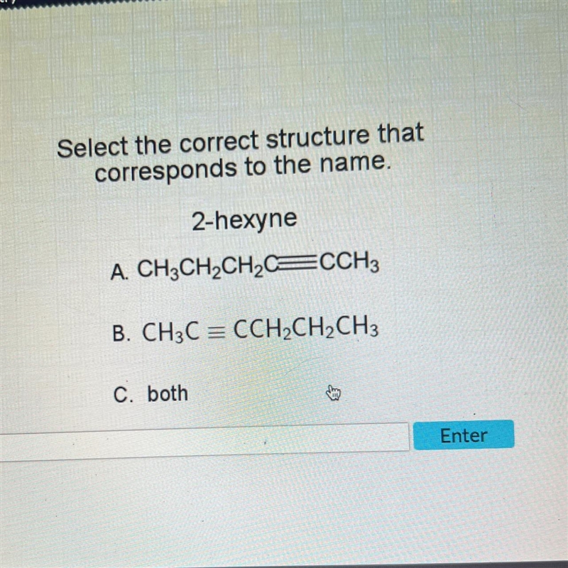 Select the correct structure thatcorresponds to the name.2-hexyneA.CH3CH₂CH₂C=CCH-example-1