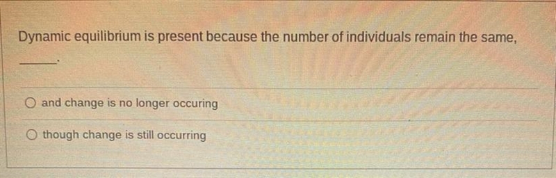 Dynamic equilibrium is present because The number of individuals remain the same, ____.-example-1