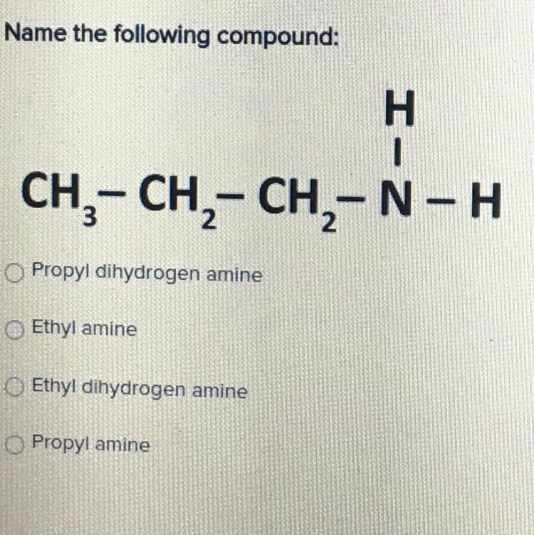 Name the following compound: A. Propyl dihydrogen amine B. ethyl amine C. Ethyl dihydrogen-example-1