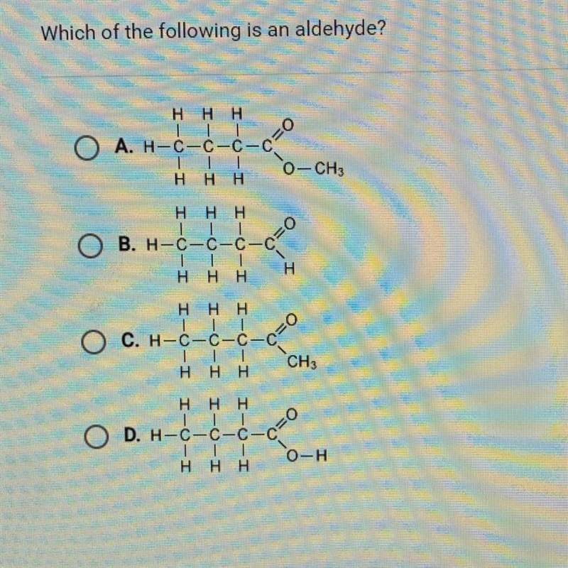 Which of the following is an aldehyde?Η Η ΗA. H-C-C-C-CIIIΗ Η ΗΗ Η ΗB. H-C-C-C-CII-example-1