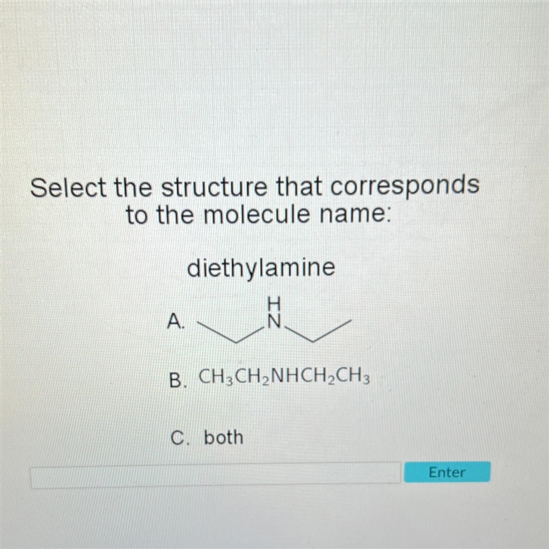 Select the structure that correspondsto the molecule name:diethylamineA.B. CH3CH₂NHCH-example-1