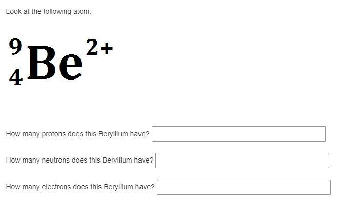 Look at the following atom: How many protons does this Beryllium have? How many neutrons-example-1