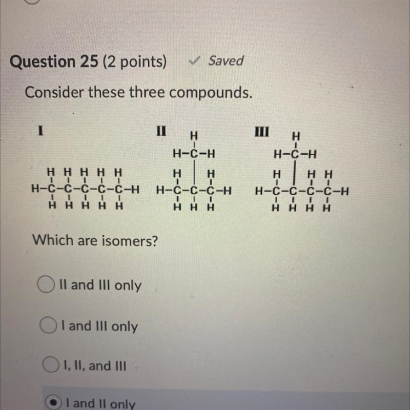 Question 25 (2 points)✓ SavedConsider these three compounds.IIIH1MIIHH-C-HH-C-H3H-example-1