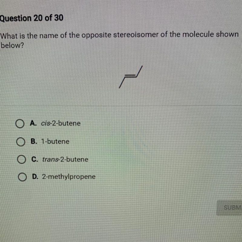 What is the name of the opposite stereoisomer of the molecule shownbelow?A. cis-2-buteneB-example-1