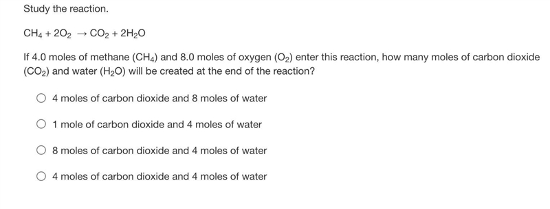 Study the reaction.CH4 + 2O2 → CO2 + 2H2OIf 4.0 moles of methane (CH4) and 8.0 moles-example-1