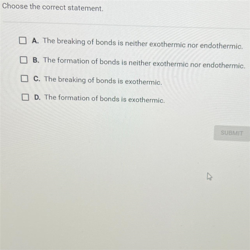 Choose the correct statement.A. The breaking of bonds is neither exothermic nor endothermic-example-1