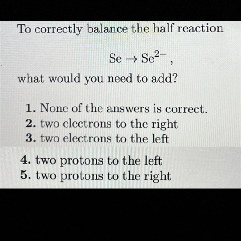 To correctly balance the half reaction, what would you need to add?-example-1