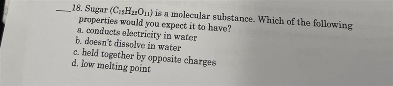 Sugar (C12H22011) is a molecular substance. Which of the following properties would-example-1