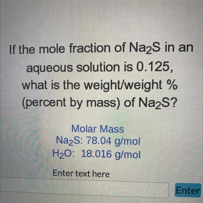 If the mole fraction of Na2S in anaqueous solution is 0.125,what is the weight/weight-example-1