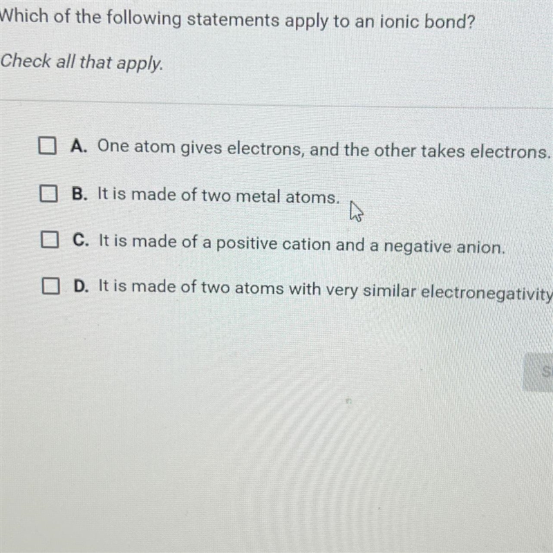 Which of the following statements apply to an ionic bond?Check all that apply.O A-example-1