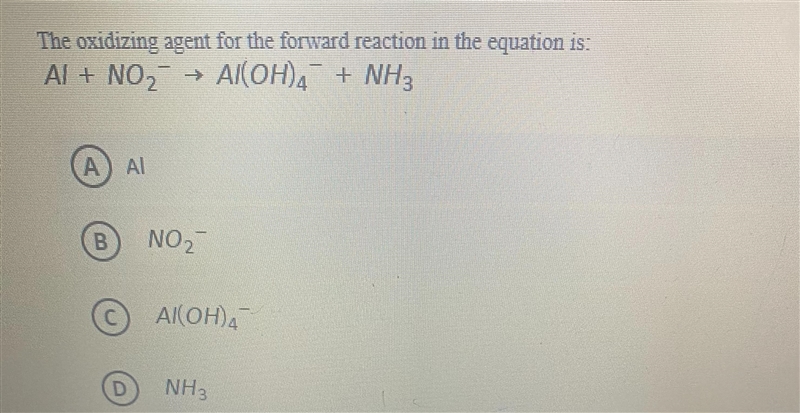 The oxidizing agent for the forward reaction in the equation is:Al+NO₂ Al(OH)4 + NH-example-1