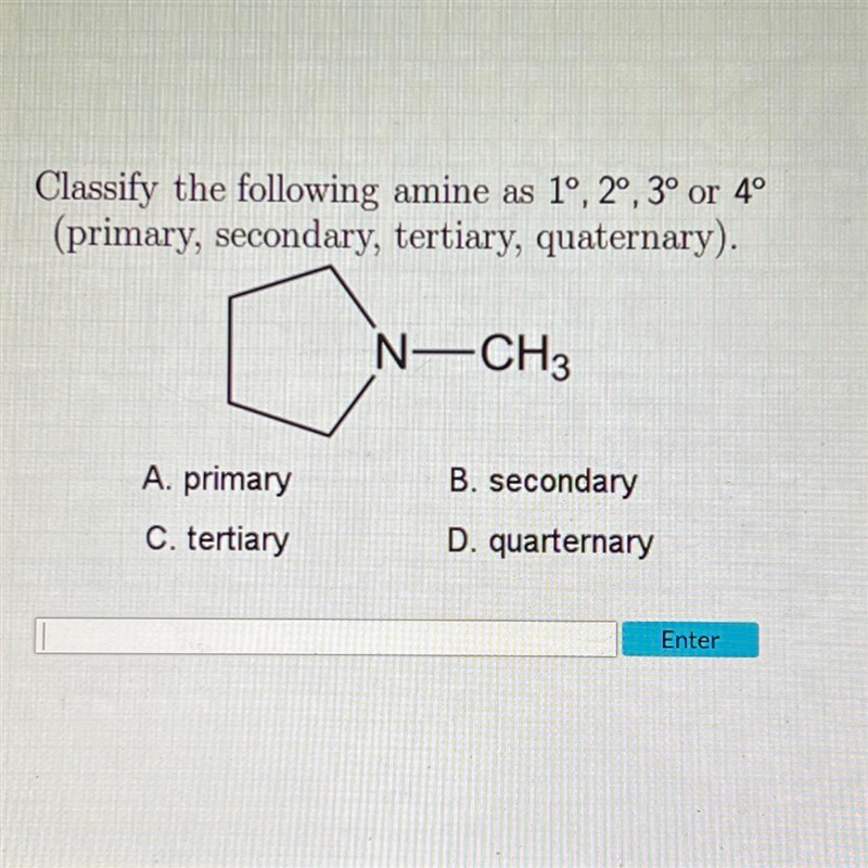 Classify the following amine as 1°, 2°, 3° or 4°(primary, secondary, tertiary, quaternary-example-1