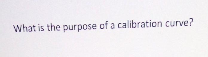 What is the purpose of a calibrating curve?​-example-1