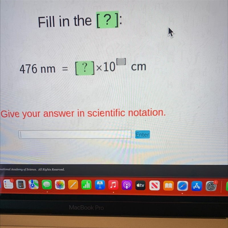 Fill in thr [?]476 nm = [ ? ]*10[ ? ]x10 cmGive your answer in scientific notation-example-1