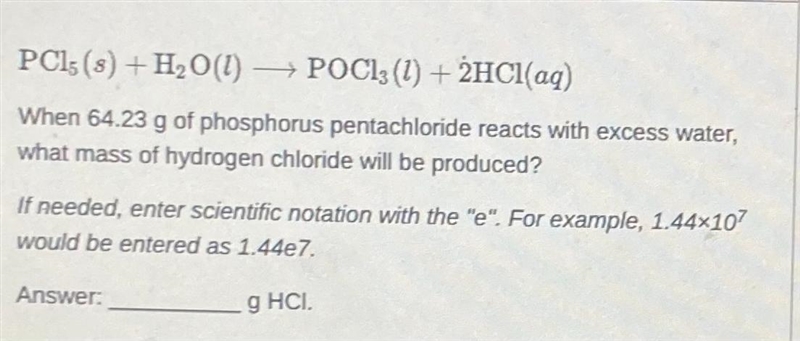 PC15 (8) + H₂O(1) → POCl3 (1) + 2HCl(aq)When 64.23 g of phosphorus pentachloride reacts-example-1