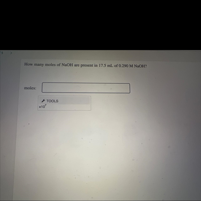 How many moles of NaOH are present in 17.5 mL of 0.290 M NaOH?moles:TOOLS*10'-example-1