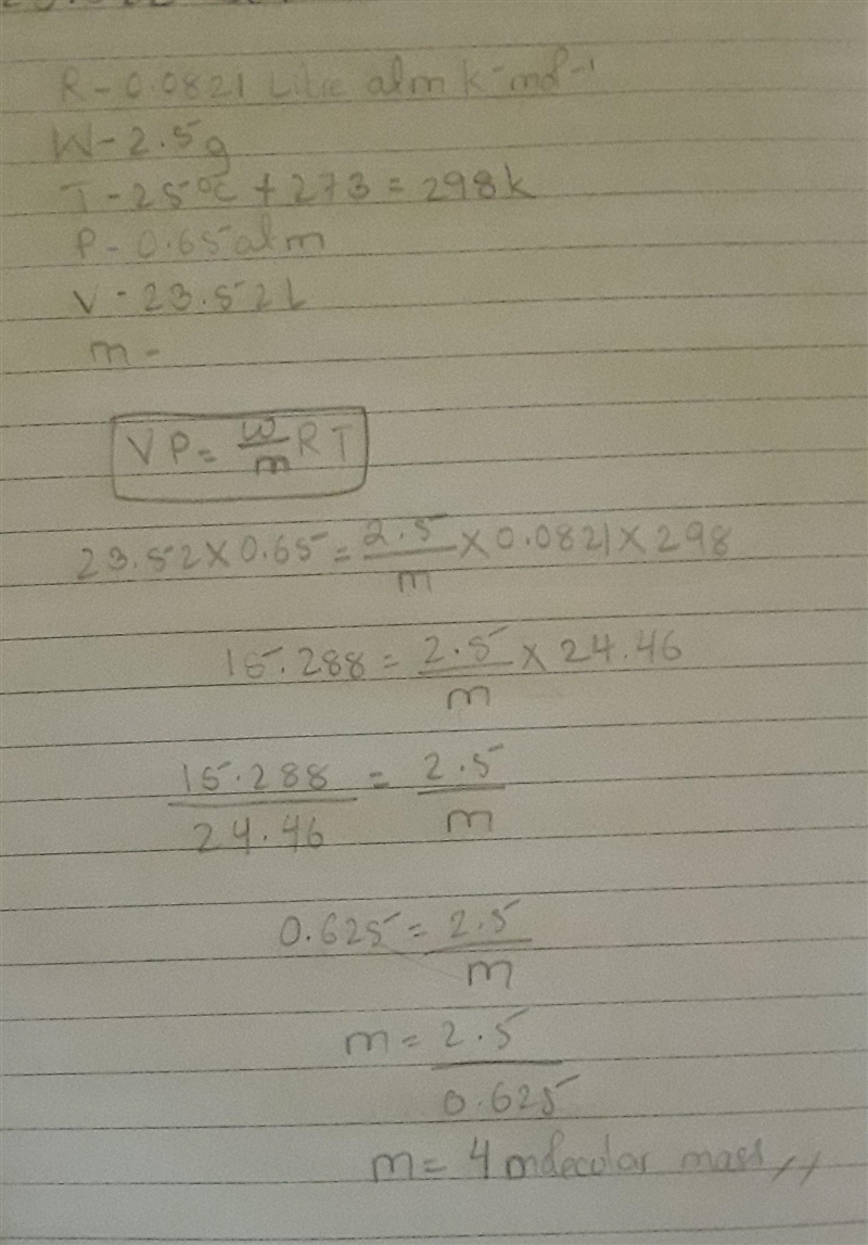 A certain gas of mass 2.5 g at 25°c and 0.65atm occupies a volume of 23.52L. Determine-example-1