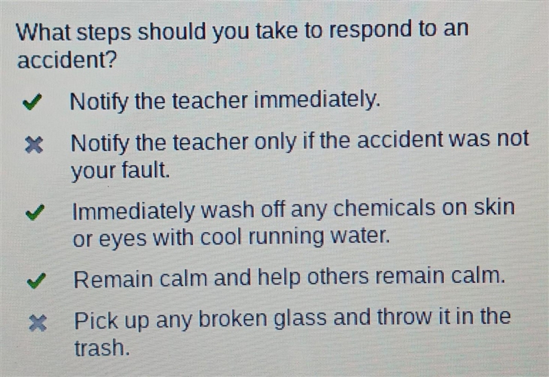 What steps should you take to respond to an accident? A. Notify the teacher immediately-example-1