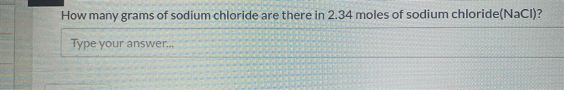 How many grams of sodium chloride are there in 2.34 moles of sodium chloride (NaCl-example-1