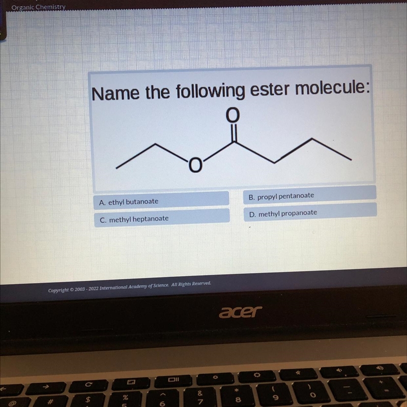 Name the following ester molecule:OA. ethyl butanoateB. propyl pentanoateC. methyl-example-1