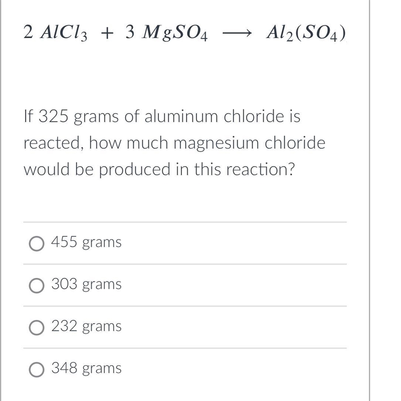 If 325 grams of aluminum chloride is reacted, how much magnesium chloride would be-example-1