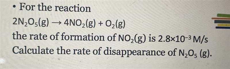 • For the reaction2N2O(g) → 4NO2(g) + O2(g)the rate of formation of NO2(g) is 2.8x-example-1