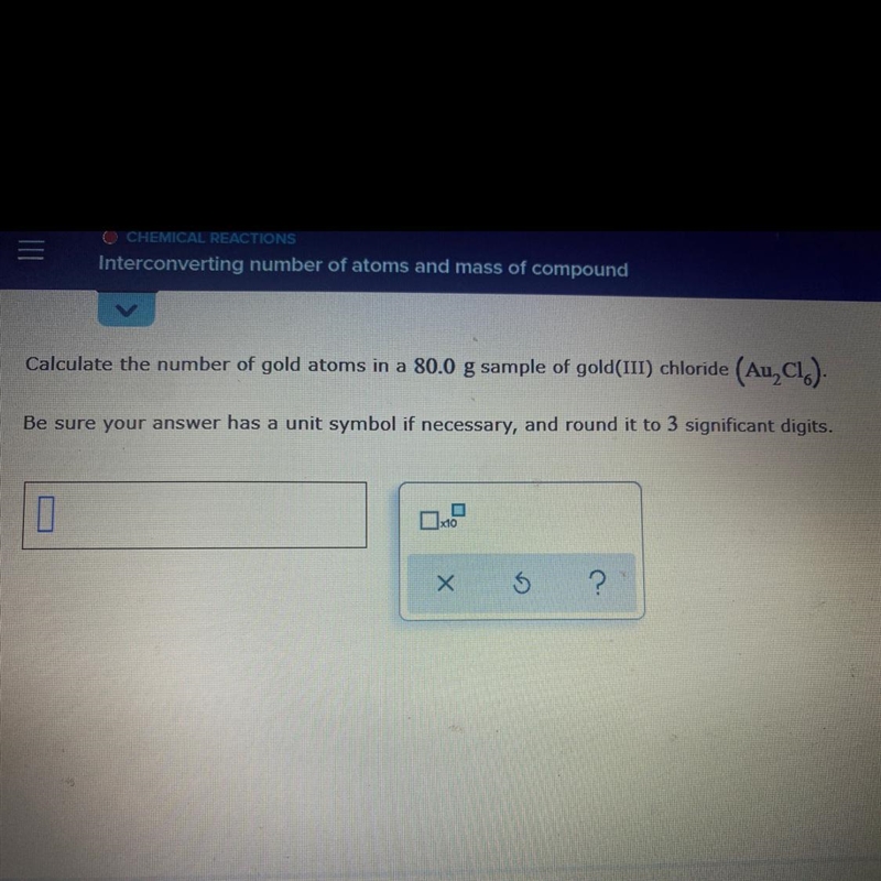 Calculate the number of gold atoms in a 80.0 g sample of gold (III) chloride (Au2CI-example-1