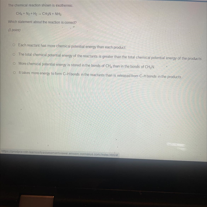 The chemical reaction shown is exothermic.CH4 + N₂ + H₂ - CH3N + NH3Which statement-example-1