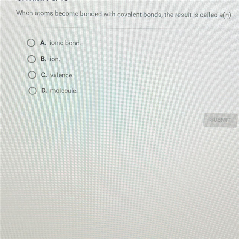 When atoms become bonded with covalent bonds, the result is called a(n):A. ionic bond-example-1