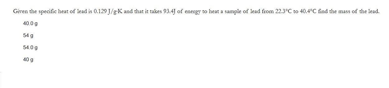 Given the specific heat of lead is 0.129 J/gK and that it takes 93.45 of energy to-example-1