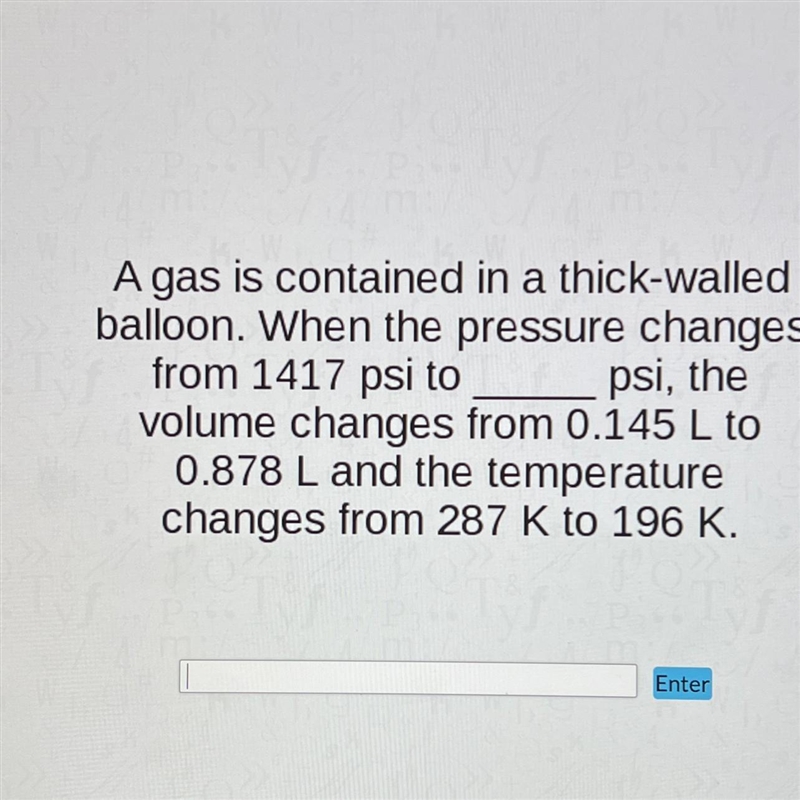 A gas is contained in a thick-walledballoon. When the pressure changesfrom 1417 psi-example-1