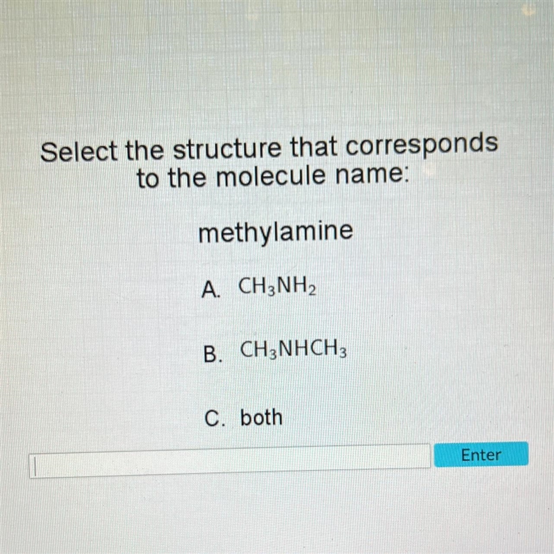 Select the structure that correspondsto the molecule name:methylamineA. CHeNH2B. CHaNHCH-example-1