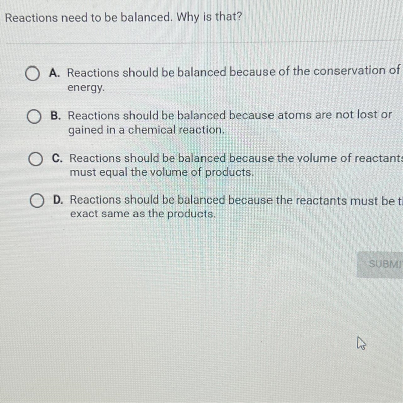 Question 5 of 10Reactions need to be balanced. Why is that?A. Reactions should be-example-1