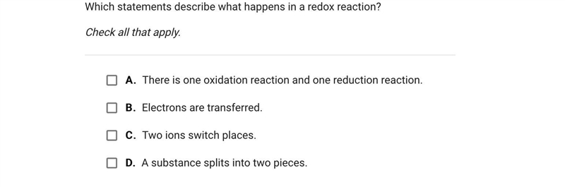 Which statements describe what happens in a redox reaction?Check all that apply.A-example-1