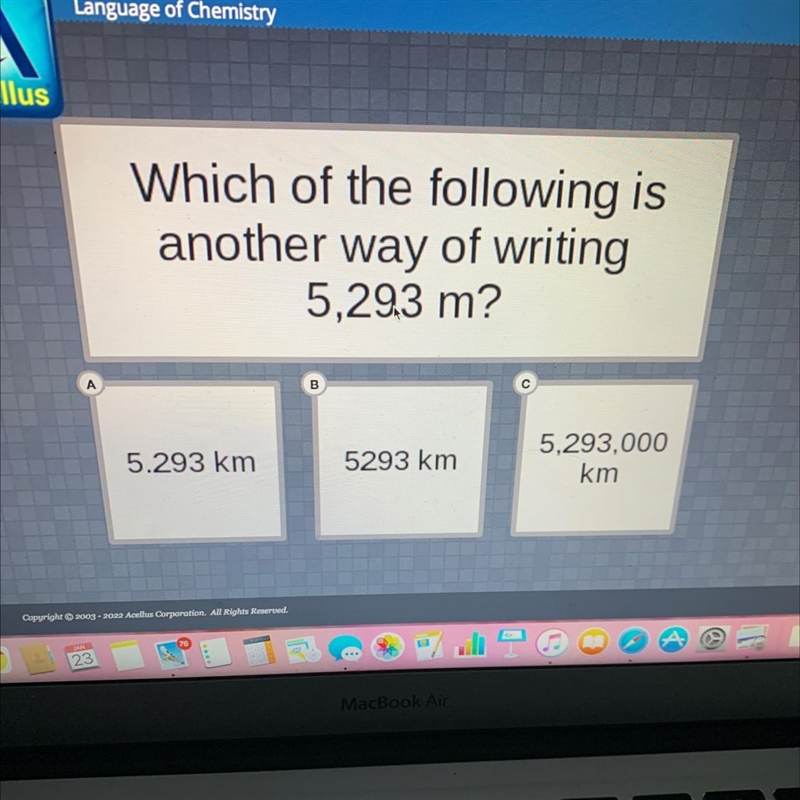 AcellusWhich of the following isanother way of writing5,29.3 m?A5,293,000km5.293 km-example-1