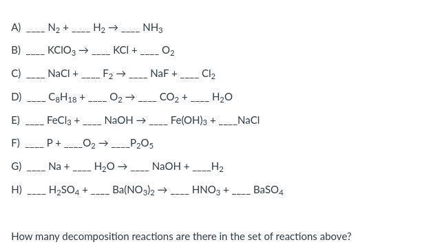 Please answer this.A) ____ N2 + ____ H2 → ____ NH3B) ____ KClO3 → ____ KCl + ____ O-example-1