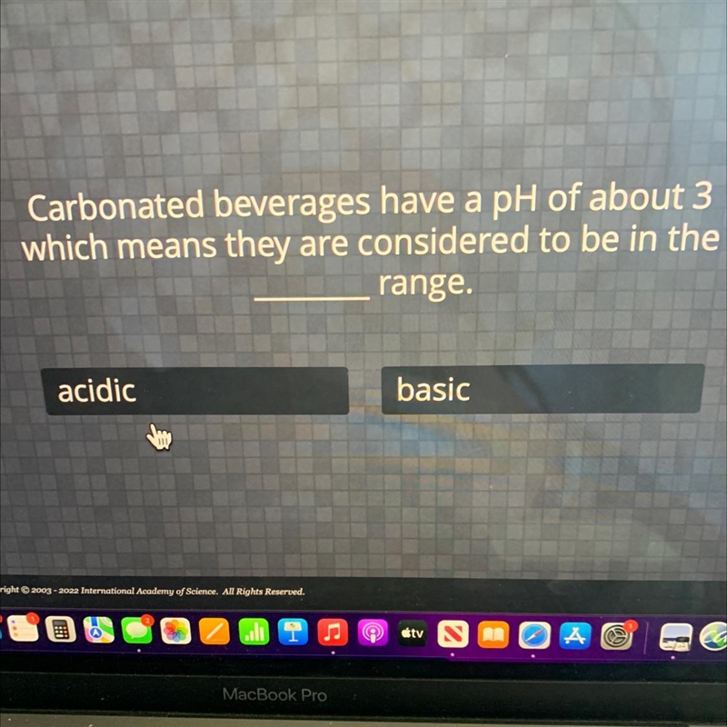 Carbonated beverages have a pH of about 3which means they are considered to be in-example-1