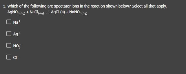 Which of the following are spectator ions in the reaction shown below? Select all-example-1