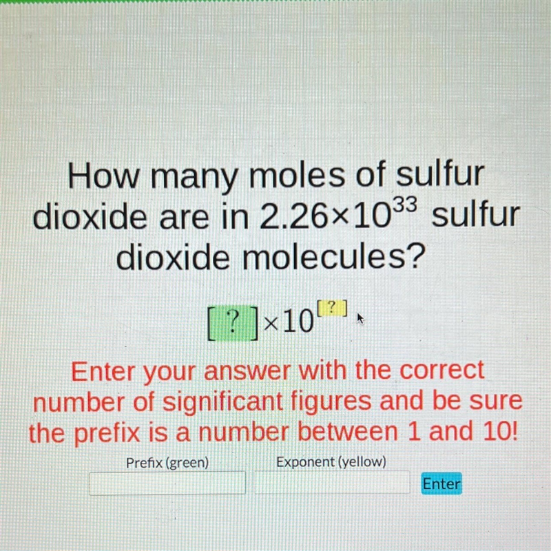 How many moles of sulfurdioxide are in 2.26x1033 sulfurdioxide molecules?[?]×10[?]*Enter-example-1