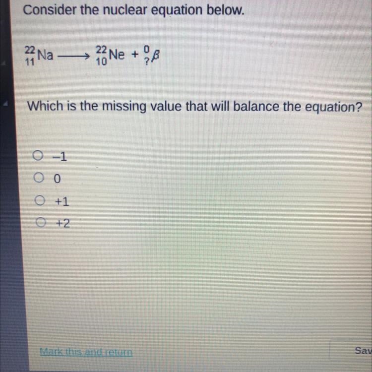 Consider the nuclear equation below. Na- 22Ne +98 0 10 Which is the missing value-example-1